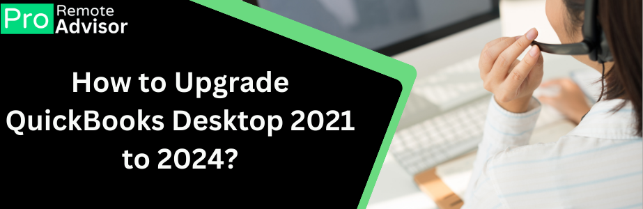Upgrade QuickBooks Desktop 2021 to 2024