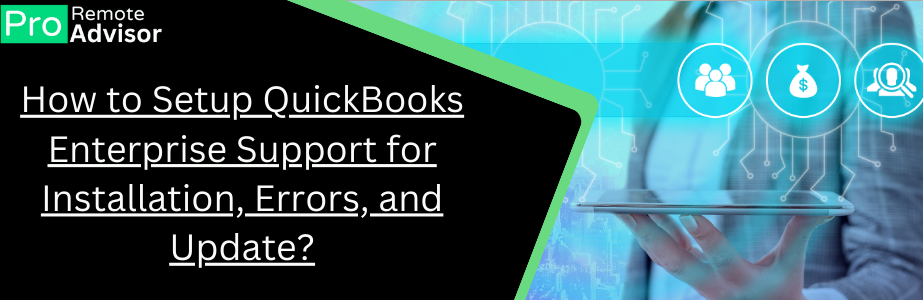 How to Setup QuickBooks Enterprise Support for Installation, Errors, and Update?